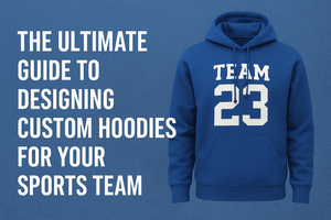 The Ultimate Guide to Designing Custom Hoodies for Your Sports Team